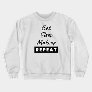 Eat Sleep Makeup Repeat Text Crewneck Sweatshirt